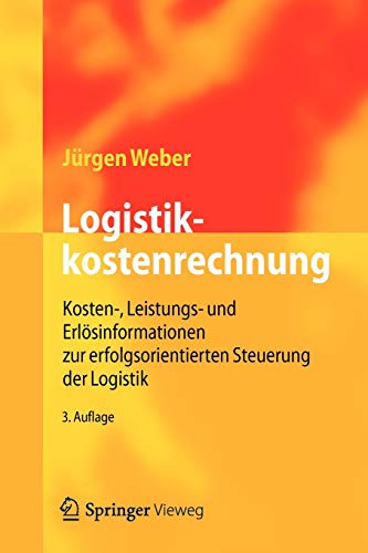 Logistikkostenrechnung: Kosten-, Leistungs- und Erlösinformationen zur erfolgsorientierten Steuerung der Logistik von Springer